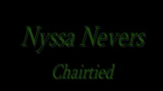 Nyssa Nevers chairtied to start with