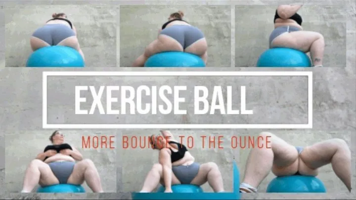 Exercise Ball - More bounce to the booty ounce