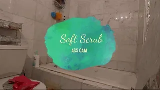 Soft Scrub - ASS CAM & FULL VIEW