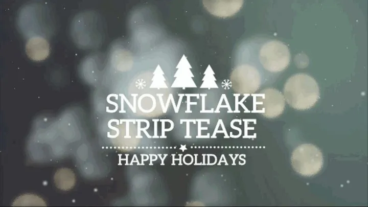 SNOWFLAKE STRIP TEASE