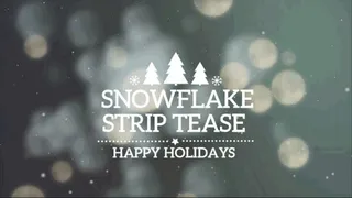 SNOWFLAKE STRIP TEASE