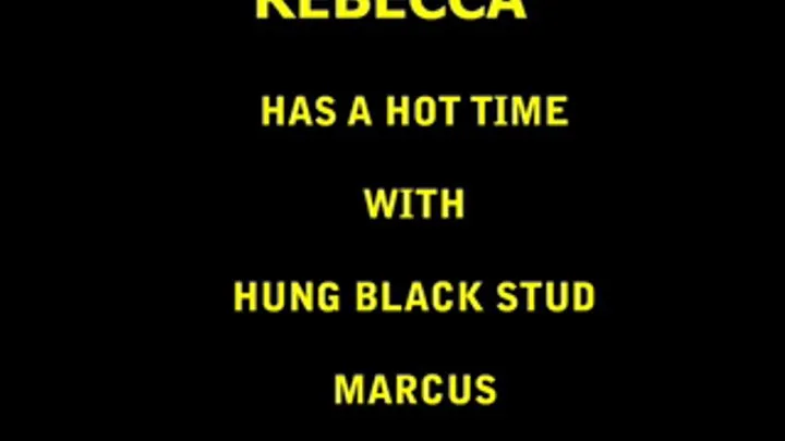 I028 Slut Rebecca's Fun With BBC Marcus Part I