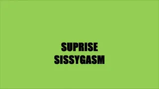 Surprise Sissygasm