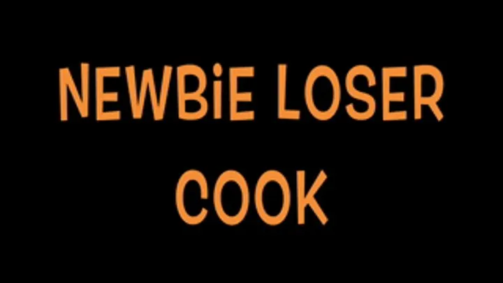 NEWBIE LOSER COOK