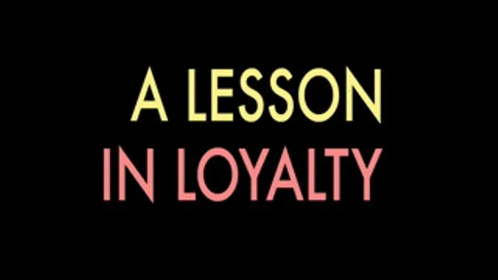 A LESSON IN LOYALTY