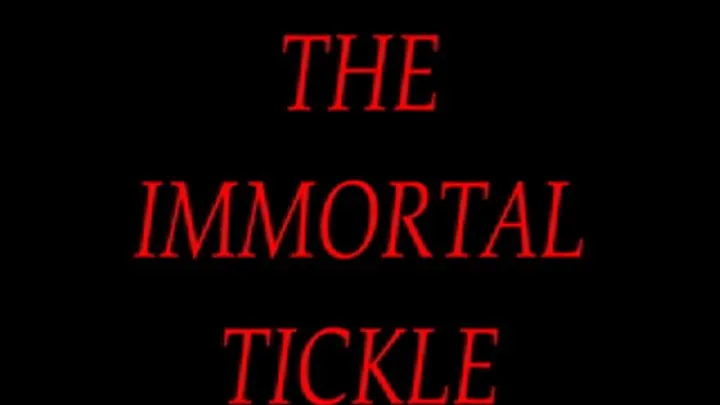 THE IMMORTAL TICKLE