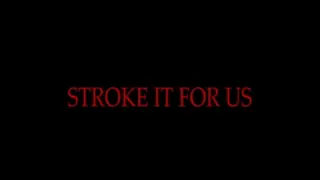 STROKE IT FOR US