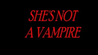 SHE'S NOT A VAMPIRE