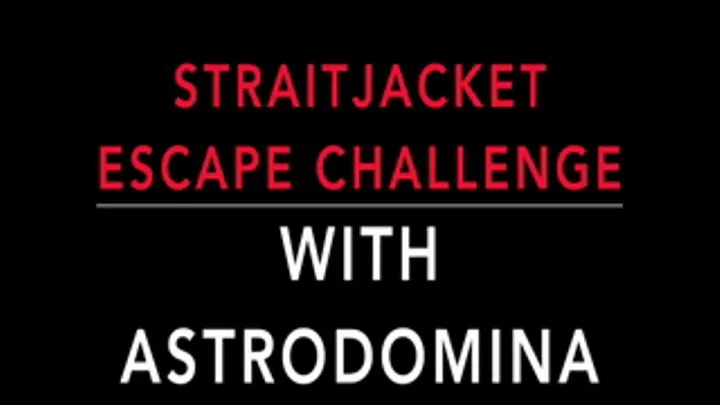 STRAITJACKET ESCAPE CHALLENGE WITH ASTRODOMINA