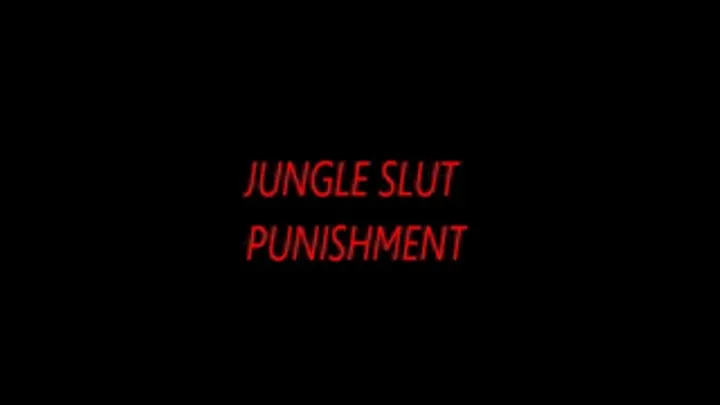 JUNGLE SLUT PUNISHMENT