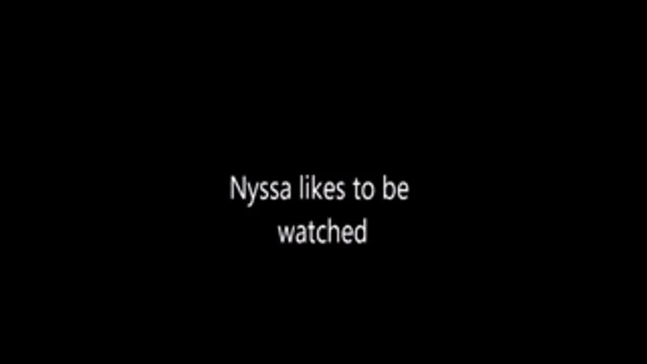 NYSSA LIKES TO BE WATCHED