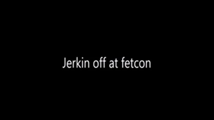 JERKIN OFF AT FETCON