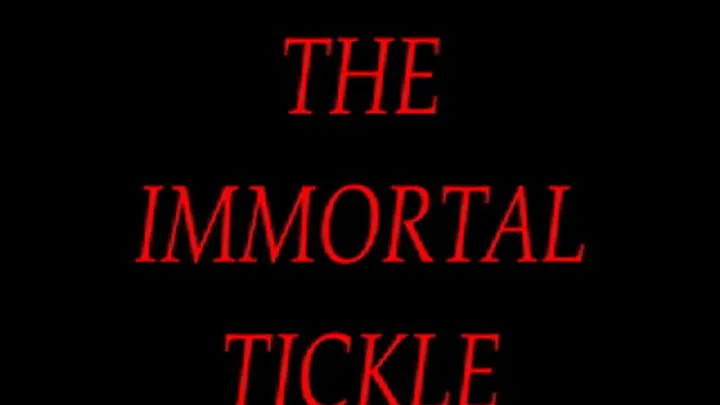 THE IMMORTAL TICKLE