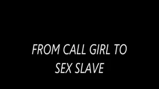 FROM CALL GIRL TO SEX SLAVE