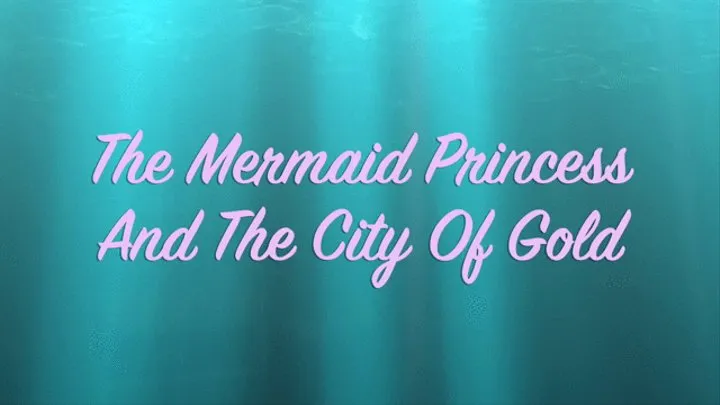 THE MERMAID PRINCESS AND THE CITY OF GOLD