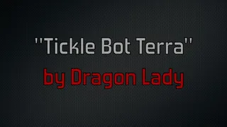 "TICKLE BOT TERRA" BY DRAGONLADY