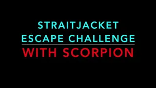 STRAITJACKET ESCAPE CHALLENGE WITH SCORPION