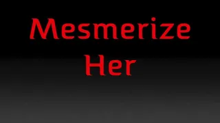 MESMERIZE HER - FULL VIDEO