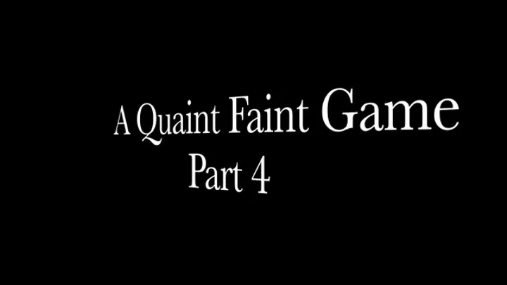 A QUAINT FAINT GAME - PART 4