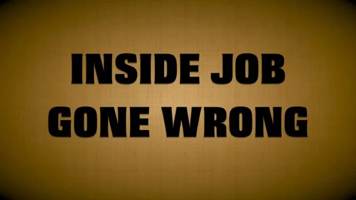 INSIDE JOB GONE WRONG