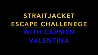 STRAITJACKET ESCAPE CHALLENGE WITH CARMEN VALENTINA