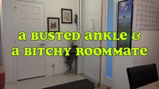 A BUSTED ANKLE AND A BITCHY ROOOMMATE