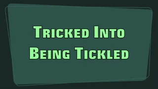 TRICKED INTO BEING TICKLED
