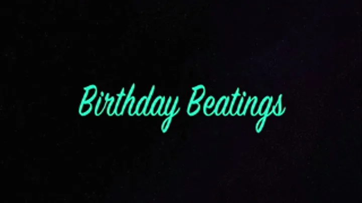 BIRTHDAY BEATINGS