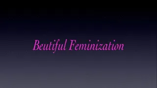 BEAUTIFUL FEMINIZATION