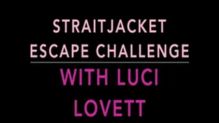 STRAITJACKET ESCAPE CHALLENGE WITH LUCI LOVETT