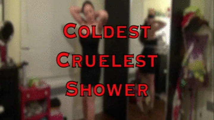 COLDEST CRUELEST SHOWER