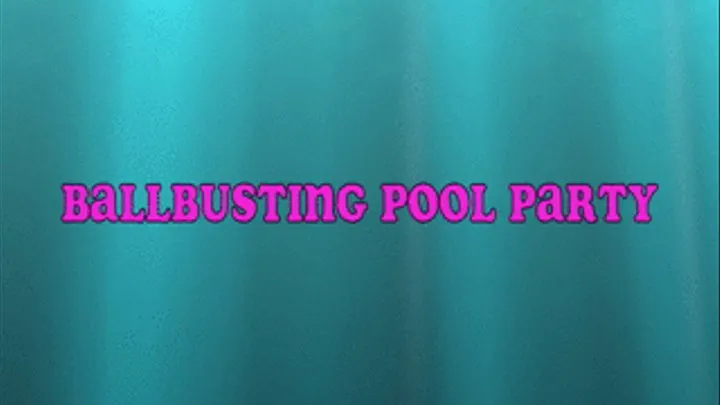 BALLBUSTING POOL PARTY