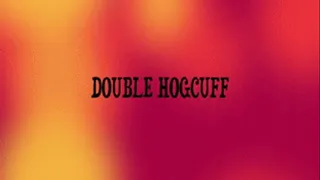 DOUBLE HOGCUFF