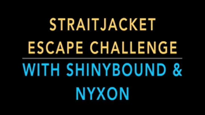 STRAITJACKET ESCAPE CHALLENGE WITH SHINYBOUND & NYXON