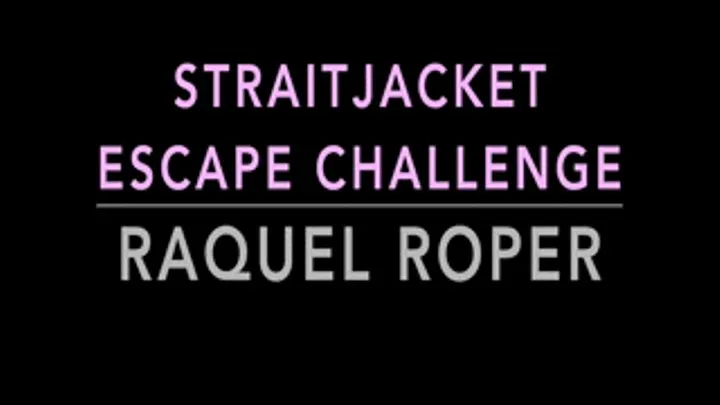 STRAITJACKET ESCAPE CHALLENGE WITH RAQUEL ROPER