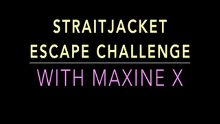 STRAITJACKET ESCAPE CHALLENGE WITH MAXINE X