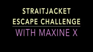 STRAITJACKET ESCAPE CHALLENGE WITH MAXINE X