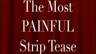 THE MOST PAINFUL STRIP TEASE