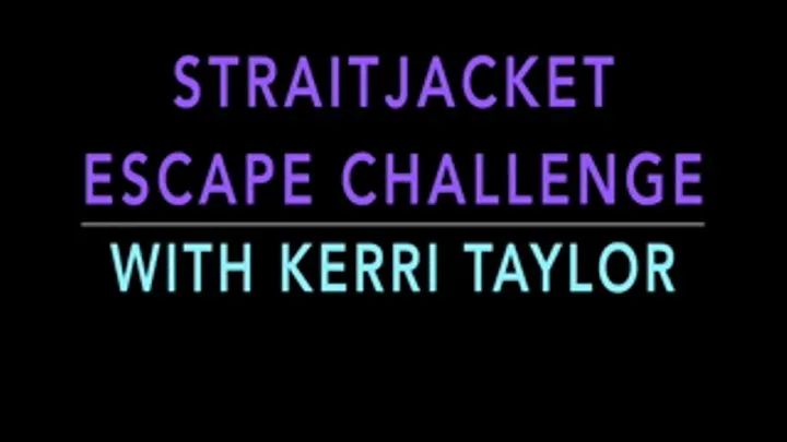 STRAITJACKET ESCAPE CHALLENGE WTH KERRI TAYLOR