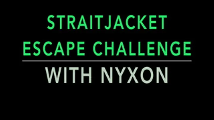 STRAITJACKET ESCAPE CHALLENGE WTH NYXON