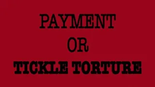 PAYMENT OR TICKLE TORMENT!!!