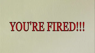 YOURE FIRED