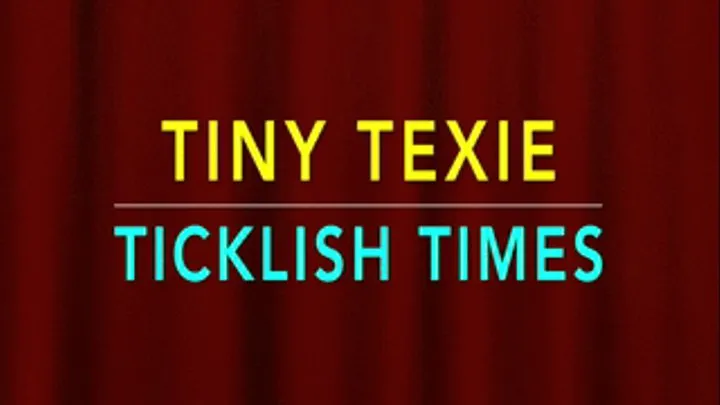 TINY TEXIE, TICKLISH TIMES