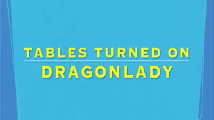 TABLES TURNED ON DRAGONLADY