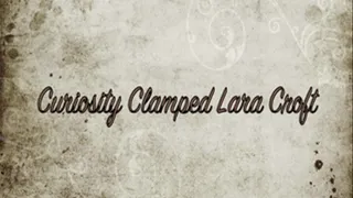 CURIOSITY CLAMPED LARA CROFT