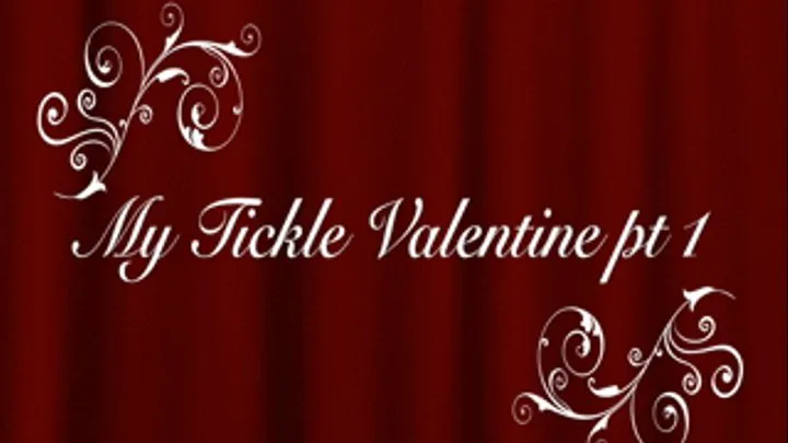 MY TICKLE VALENTINE PART 1