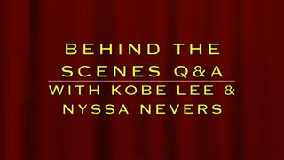 BEHIND THE SCENES Q & A WITH KOBE LEE & NYSSA NEVERS