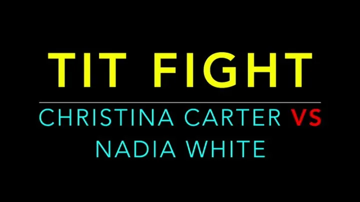 TIT FIGHT - CHRISTINA CARTER VS NADIA WHITE