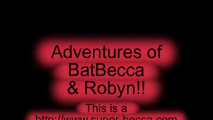 Vid 242 Adventures of BatBecca and Robyn Part 1