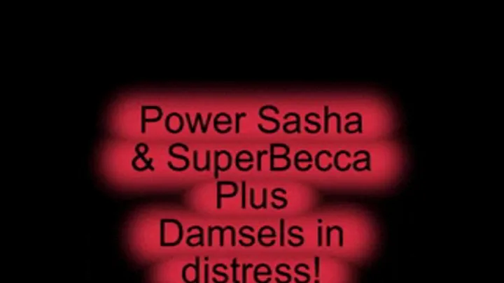 Vid250 Part 1: Power Sasha & SuperBecca